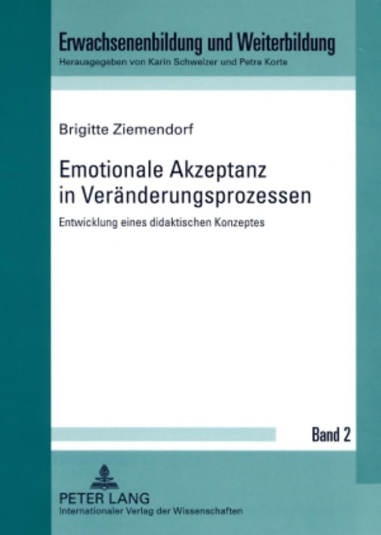 Emotionale Akzeptanz in Veränderungsprozessen: Entwicklung eines didaktischen Konzeptes (Erwachsenenbildung und Weiterbildung, Band 2) Medicine