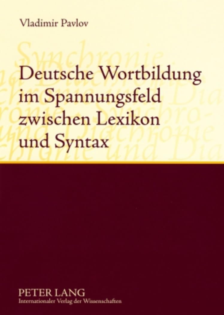 Deutsche Wortbildung im Spannungsfeld zwischen Lexikon und Syntax: Synchronie und Diachronie Social Sciences