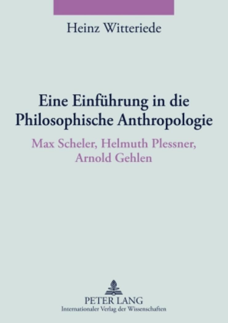 Eine Einführung in die Philosophische Anthropologie: Max Scheler, Helmuth Plessner, Arnold Gehlen Philosophy
