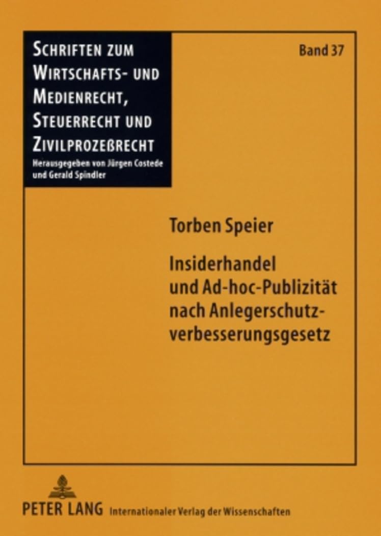 Insiderhandel und Ad-hoc-Publizitaet nach Anlegerschutzverbesserungsgesetz: Rechtliche Grundlagen und ausgewaehlte Fragen in einem veraenderten ... Steuerrecht und Zivilprozeßrecht, Band 37) Law