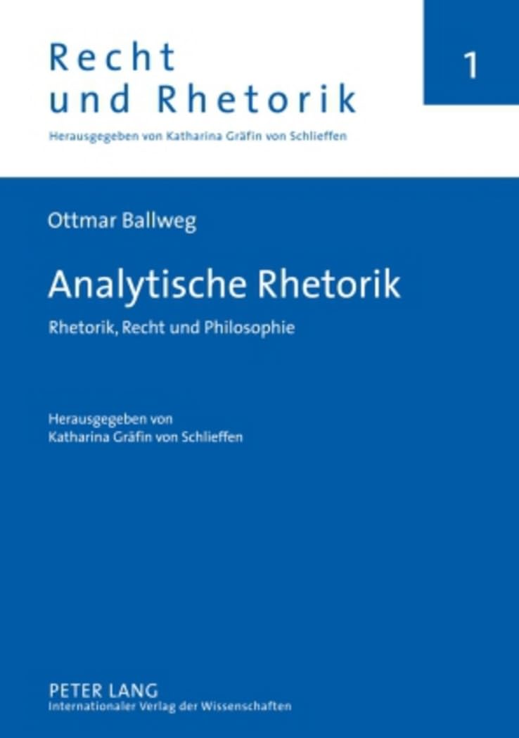Analytische Rhetorik: Rhetorik, Recht und Philosophie- Herausgegeben von Katharina Gräfin von Schlieffen (Recht und Rhetorik, Band 1) Law