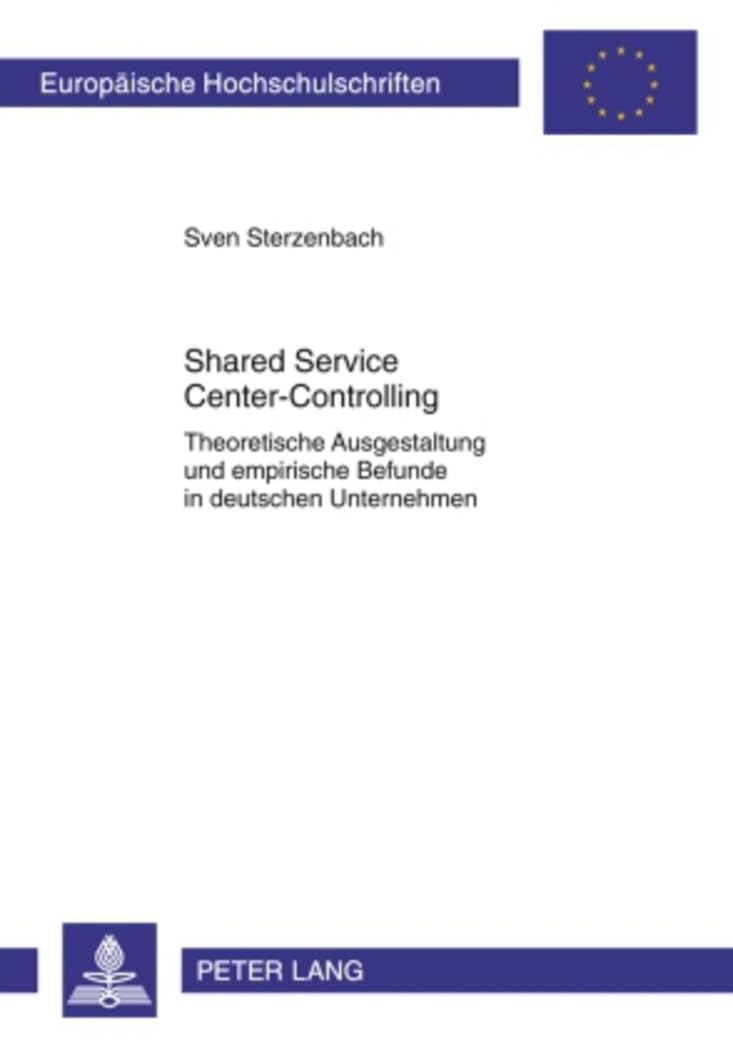 Shared Service Center-Controlling: Theoretische Ausgestaltung und empirische Befunde in deutschen Unternehmen (Europäische Hochschulschriften / ... Universitaires Européennes, Band 3354) Law