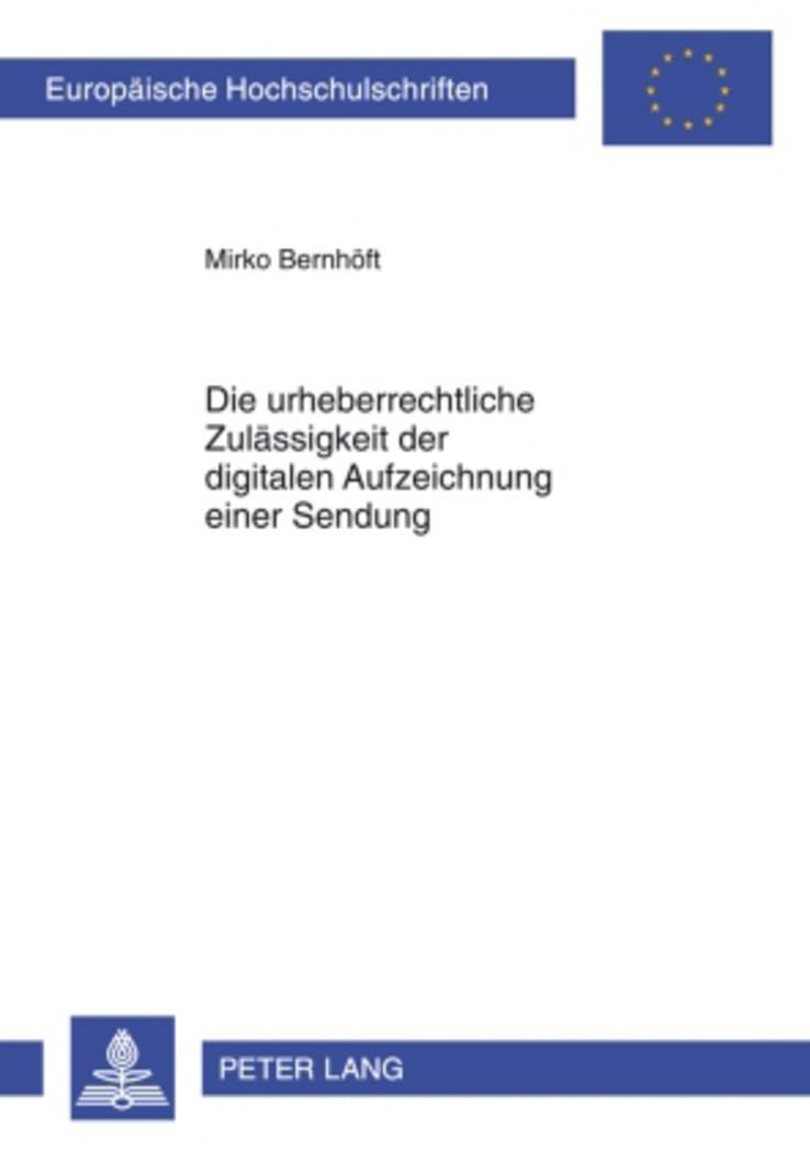 Die urheberrechtliche Zulässigkeit der digitalen Aufzeichnung einer Sendung: Dissertationsschrift (Europäische Hochschulschriften Recht, Band 4942) Law