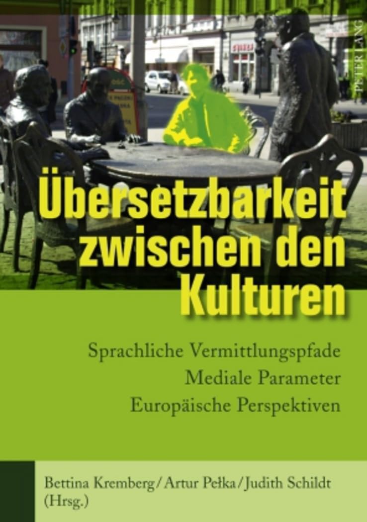 Übersetzbarkeit zwischen den Kulturen: Sprachliche Vermittlungspfade – Mediale Parameter – Europäische Perspektiven Philosophy