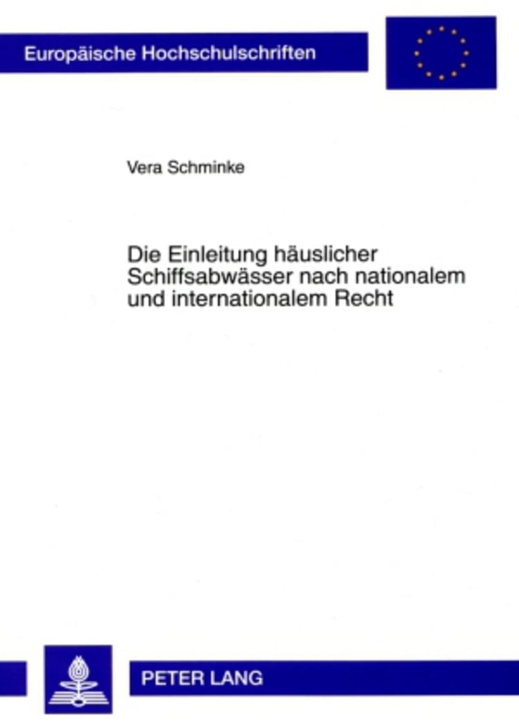 Die Einleitung häuslicher Schiffsabwässer nach nationalem und internationalem Recht: Dissertationsschrift (Europäische Hochschulschriften Recht, Band 4846) Law