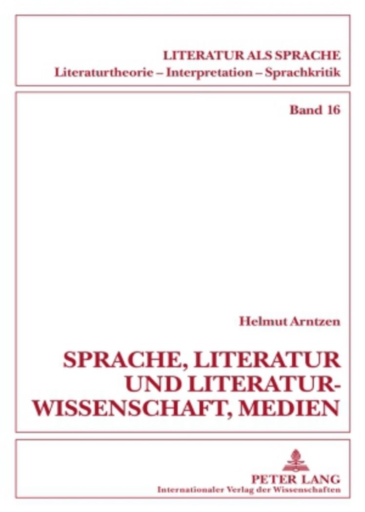 Sprache, Literatur und Literaturwissenschaft, Medien: Beiträge zum Sprachdenken und zur Sprachkritik (Literatur als Sprache. Literaturtheorie, Interpretation, Sprachkritik, Band 16) Philosophy