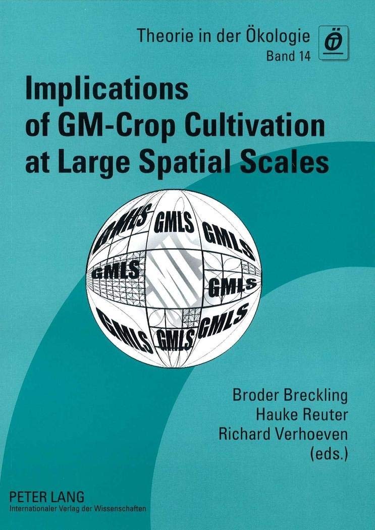 Implications of GM-Crop Cultivation at Large Spatial Scales: Proceedings of the GMLS-Conference 2008 in Bremen (Theorie in der Oekologie, Band 14) Business & Technology