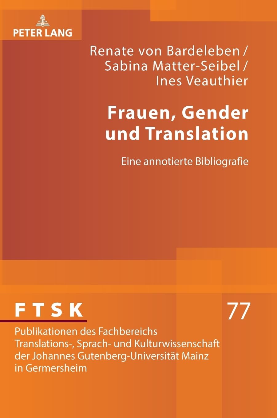 Frauen, Gender und Translation: Eine annotierte Bibliografie (FTSK. Publikationen des Fachbereichs Translations-, Sprach- und Kulturwissenschaft der ... Mainz in Germersheim, Band 77) Books