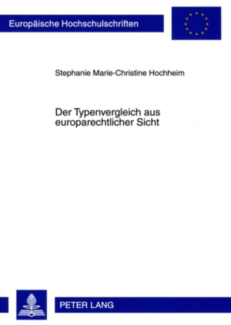 Der Typenvergleich aus europarechtlicher Sicht (Europäische Hochschulschriften Recht / Reihe 2: Rechtswissenschaft / Series 2: Law / Série 2: Droit, Band 4861) Law