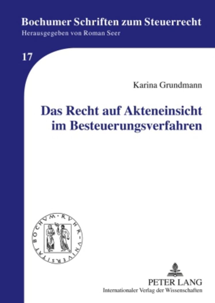 Das Recht auf Akteneinsicht im Besteuerungsverfahren: Dissertationsschrift (Bochumer Schriften zum Steuerrecht, Band 17) Law