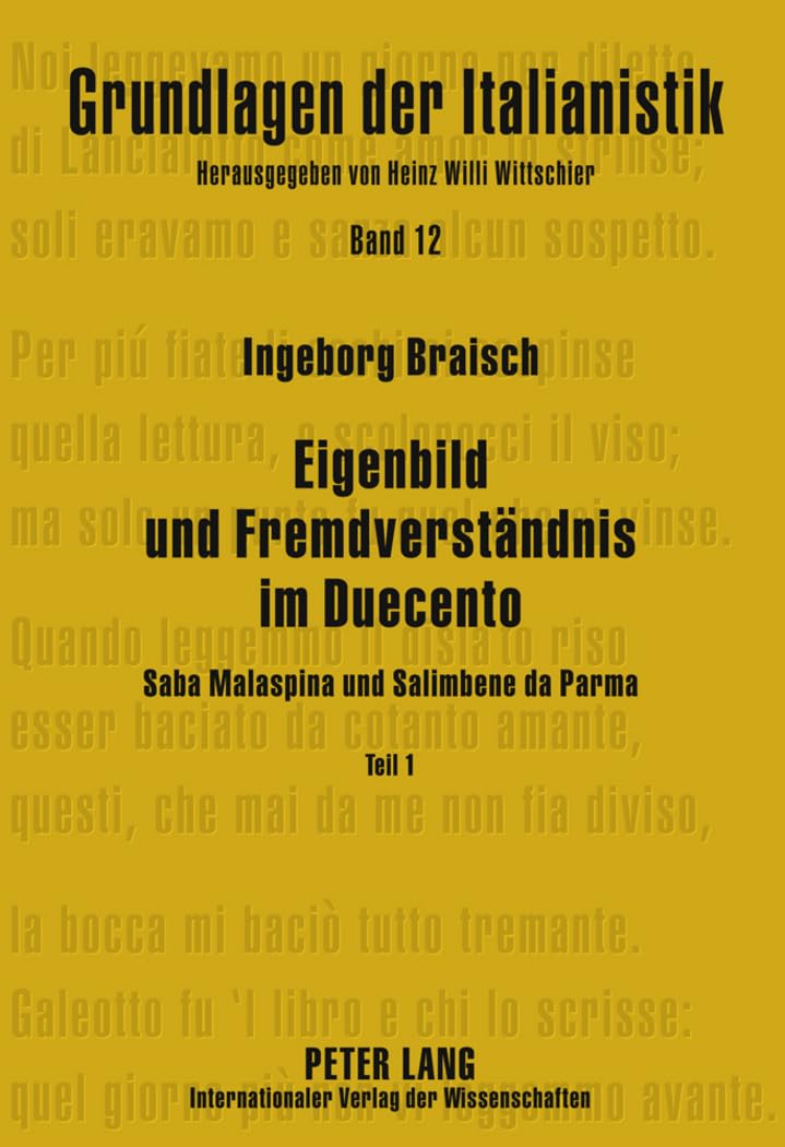 Eigenbild und Fremdverständnis im Duecento: Teil 1 Saba Malaspina - Teil 2 Salimbene da Parma (Grundlagen der Italianistik, Band 12) Contemporary literature