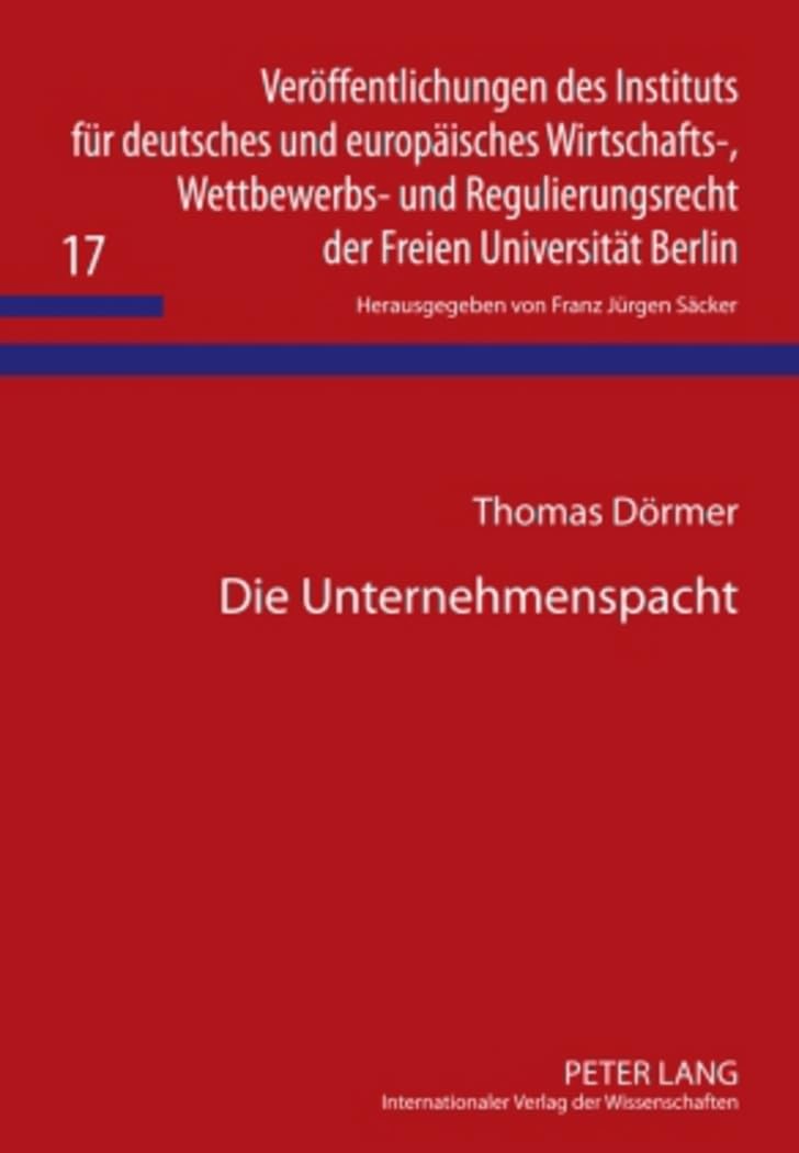 Die Unternehmenspacht: Rechtsstellung der Vertragsparteien unter besonderer Berücksichtigung der Pflicht des Unternehmenspächters zur ordnungsgemäßen ... der Freien Universität Berlin, Band 17) Law