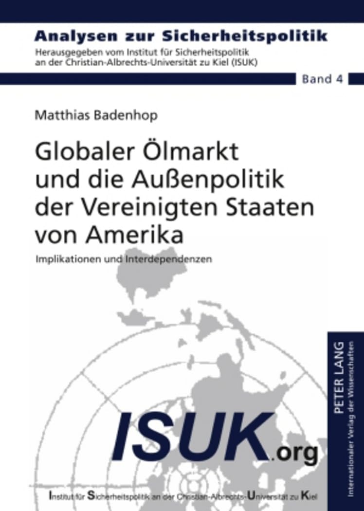 Globaler Ölmarkt und die Außenpolitik der Vereinigten Staaten von Amerika: Implikationen und Interdependenzen (Analysen zur Sicherheitspolitik / German Strategic Studies, Band 4) Law