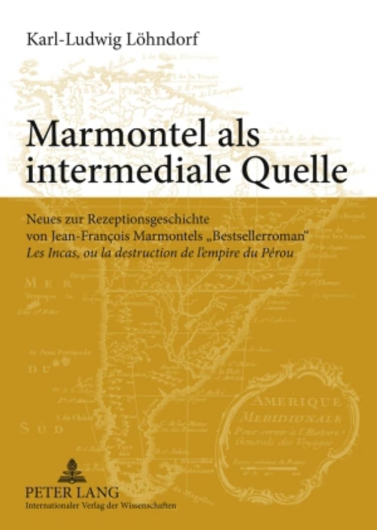 Marmontel als intermediale Quelle: Neues zur Rezeptionsgeschichte von Jean-François Marmontels «Bestsellerroman» "Les Incas, ou la destruction de l’empire du Pérou Books
