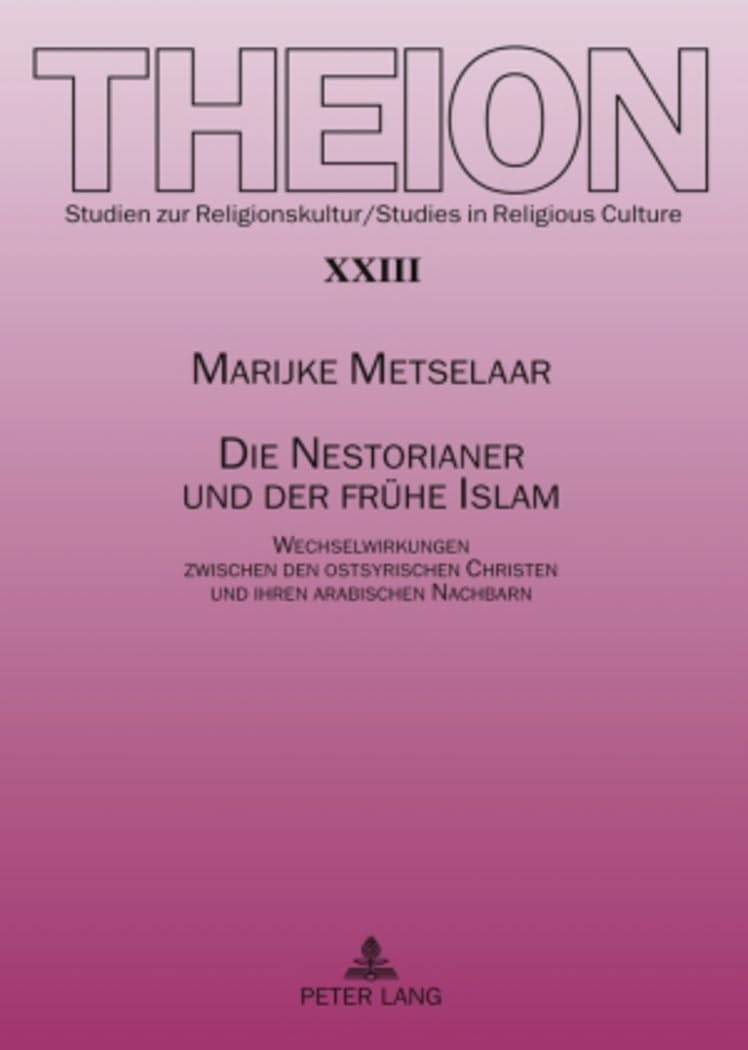 Die Nestorianer und der frühe Islam: Wechselwirkungen zwischen den ostsyrischen Christen und ihren arabischen Nachbarn (Theion, Band 23) Books