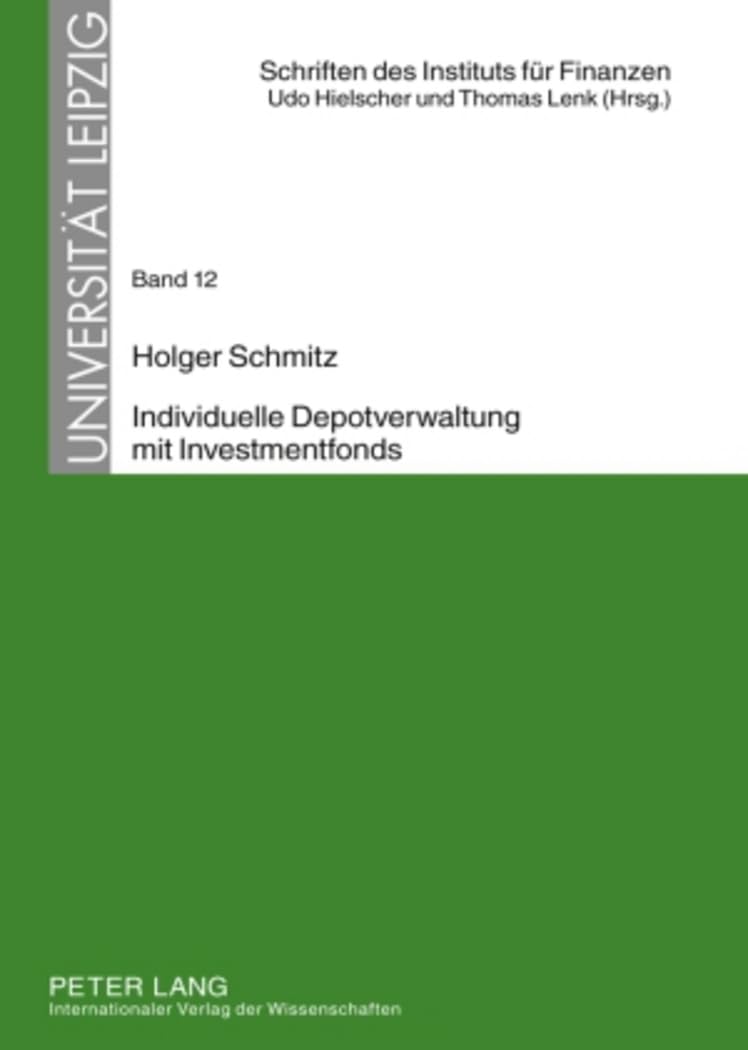 Individuelle Depotverwaltung mit Investmentfonds: Möglichkeiten und Grenzen individueller Vermögensverwaltung unter Verwendung von «mitverwalteten» ... für Finanzen. Universität Leipzig, Band 12) Law