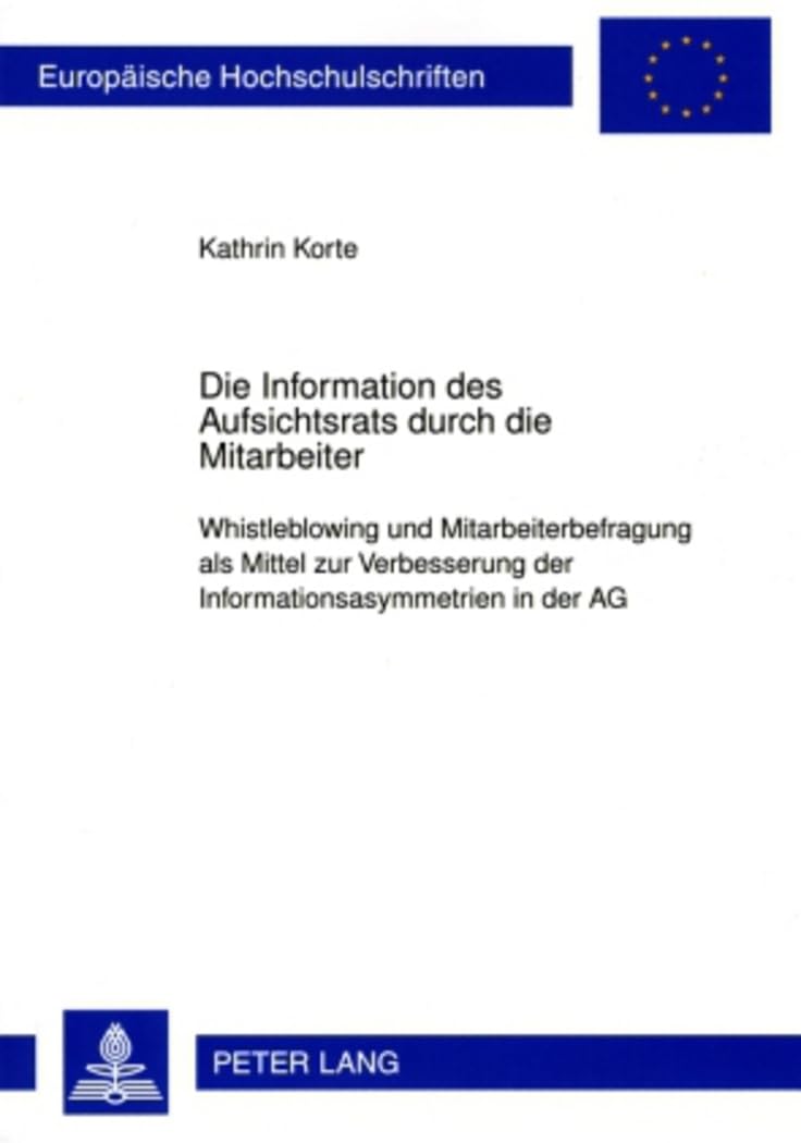 Die Information des Aufsichtsrats durch die Mitarbeiter: Whistleblowing und Mitarbeiterbefragung als Mittel zur Verbesserung der ... Hochschulschriften Recht, Band 4890) Law