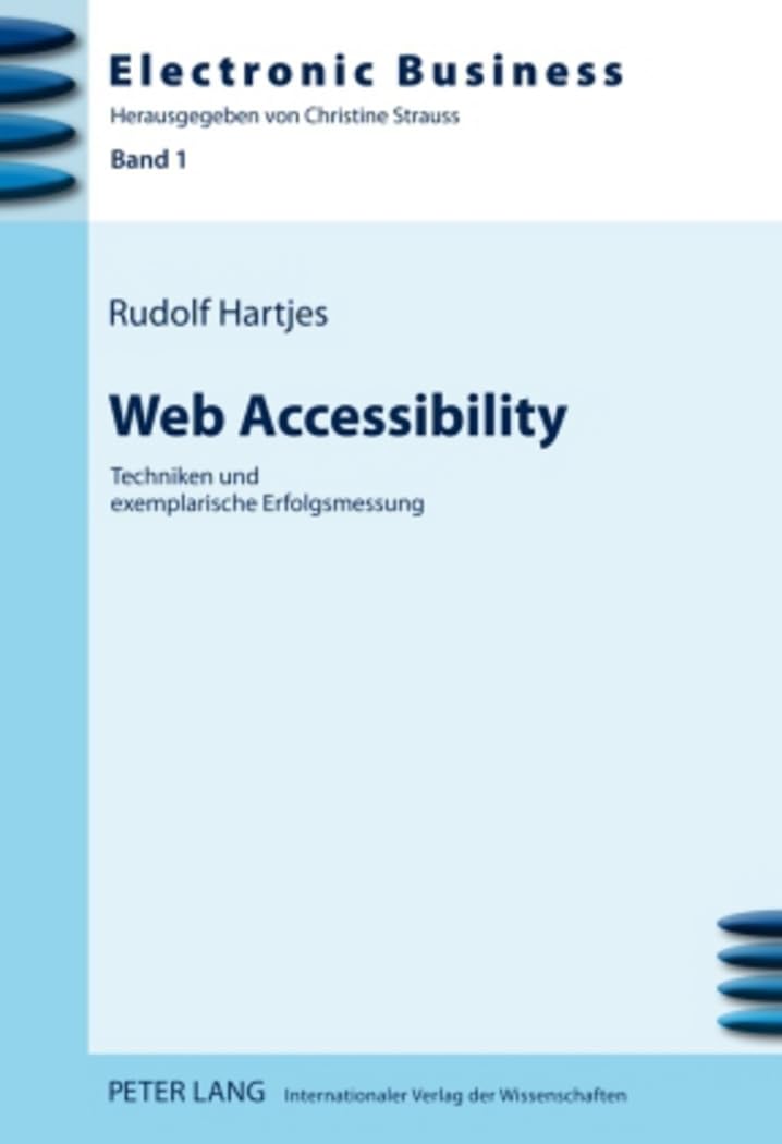 Web Accessibility: Techniken und exemplarische Erfolgsmessung (Electronic Business, Band 1) Business, Finance & Career