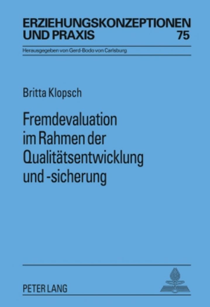 Fremdevaluation im Rahmen der Qualitätsentwicklung und -sicherung: Eine Evaluation der Qualifizierung baden-württembergischer Fremdevaluatorinnen und ... / Educational Concepts and Practice, Band 75) Education & Training