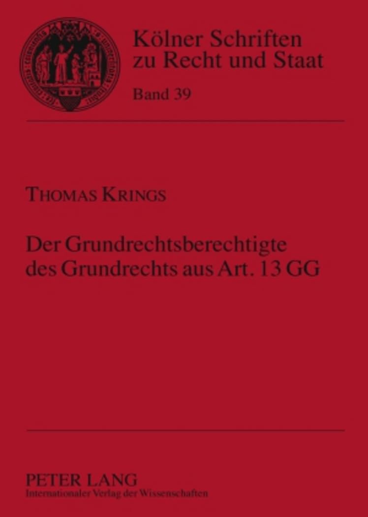 Der Grundrechtsberechtigte des Grundrechts aus Art. 13 GG: Dissertationsschrift (Koelner Schriften zu Recht und Staat, Band 39) Law