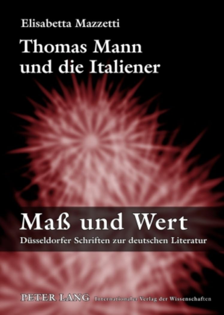 Thomas Mann und die Italiener: Dissertationsschrift (Maß und Wert, Band 5) Contemporary literature