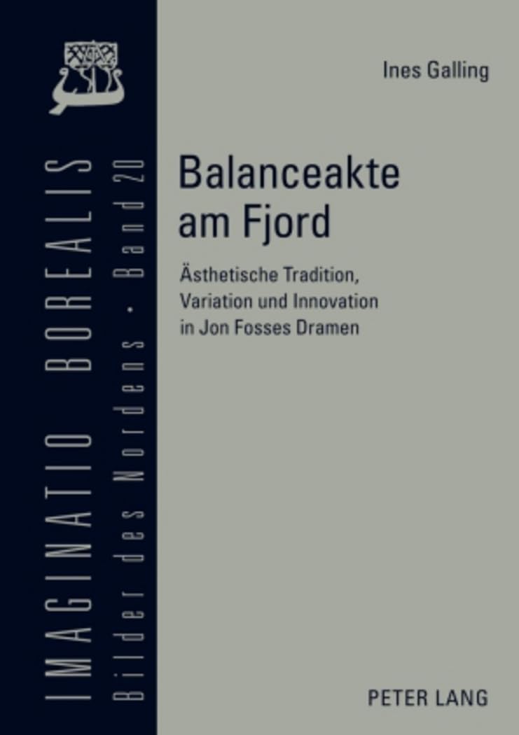Balanceakte am Fjord: Ästhetische Tradition, Variation und Innovation in Jon Fosses Dramen (Imaginatio borealis. Bilder des Nordens, Band 20) Social Sciences