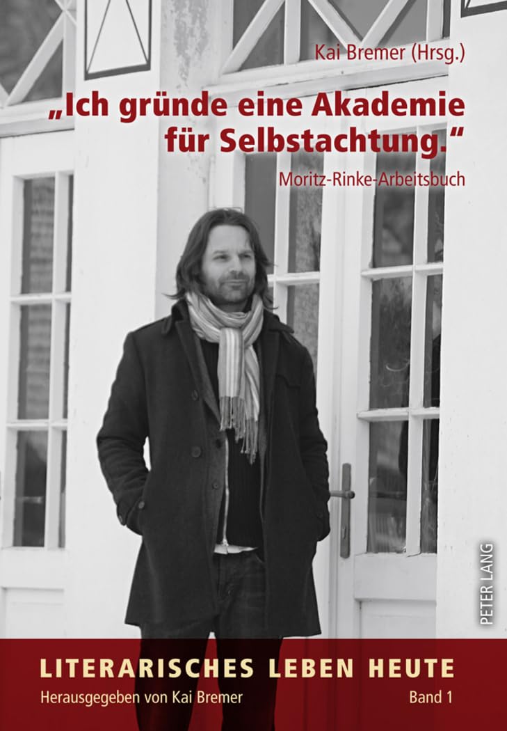 «Ich gründe eine Akademie für Selbstachtung.»: Moritz-Rinke-Arbeitsbuch (Literarisches Leben heute, Band 1) Drama