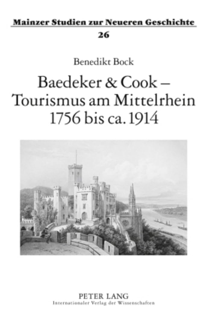 Baedeker & Cook – Tourismus am Mittelrhein 1756 bis ca. 1914: Dissertationsschrift (Mainzer Studien zur Neueren Geschichte, Band 26) General education