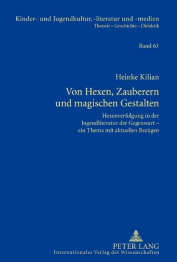 Von Hexen, Zauberern und magischen Gestalten: Hexenverfolgung in der Jugendliteratur der Gegenwart – ein Thema mit aktuellen Bezügen (Kinder- und Jugendkultur, -literatur und -medien, Band 63) Contemporary literature Books