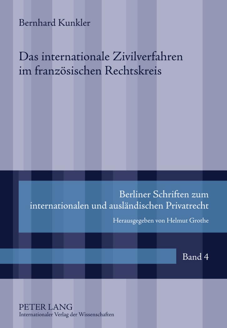 Das internationale Zivilverfahren im französischen Rechtskreis: Eine rechtsvergleichende Untersuchung des autonomen internationalen ... und ausländischen Privatrecht, Band 4) Law