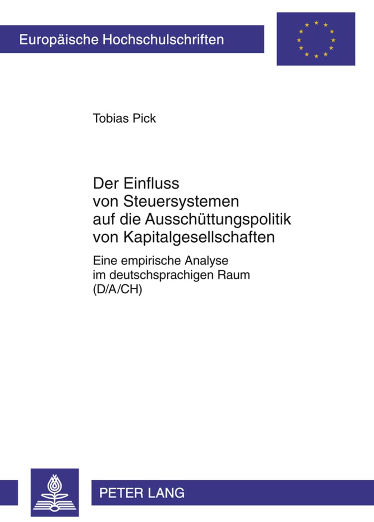 Der Einfluss von Steuersystemen auf die Ausschüttungspolitik von Kapitalgesellschaften: Eine empirische Analyse im deutschsprachigen Raum (D/A/CH) ... / Série 5: Sciences économiques, Band 3402) Law