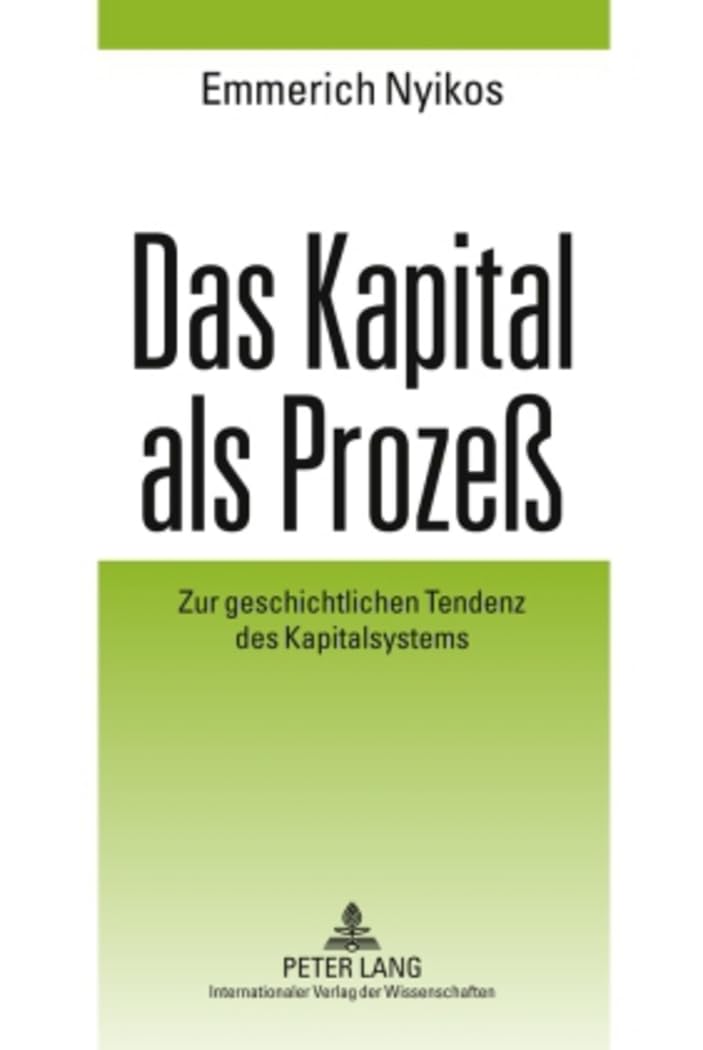 Das Kapital als Prozeß: Zur geschichtlichen Tendenz des Kapitalsystems Philosophy