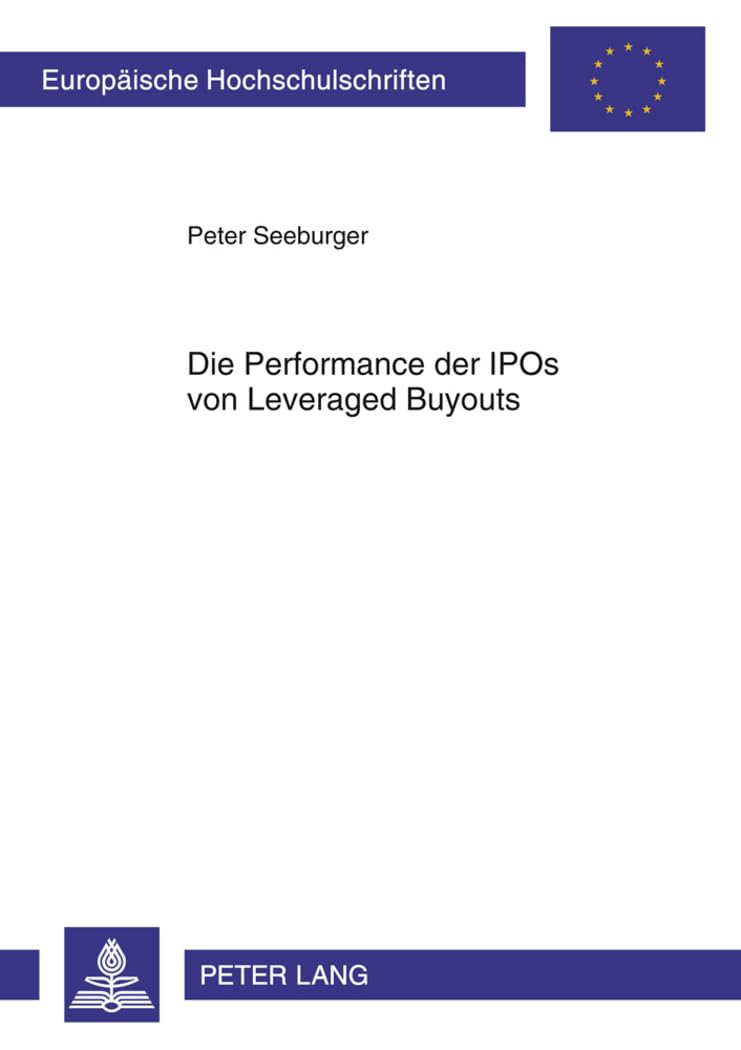 Die Performance der IPOs von Leveraged Buyouts: Eine Untersuchung theoretischer und empirischer Erklärungsansätze zur Messung der Wertentwicklung und ... Universitaires Européennes, Band 3365) Law