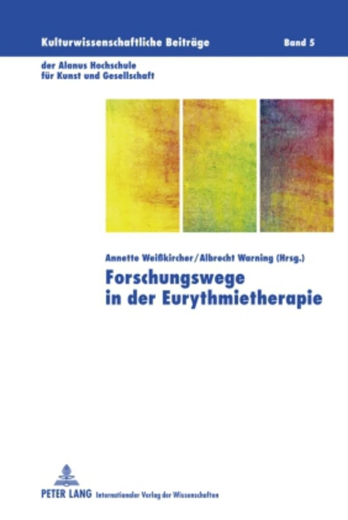 Forschungswege in der Eurythmietherapie: Berichte vom internationalen Forschungssymposium - 28.-30. November 2008 (Kulturwissenschaftliche Beiträge ... für Kunst und Gesellschaft, Band 5) Medicine