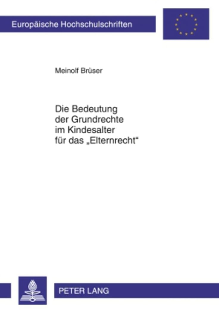 Die Bedeutung der Grundrechte im Kindesalter für das «Elternrecht»: Dissertationsschrift (Europäische Hochschulschriften Recht, Band 5018) Law