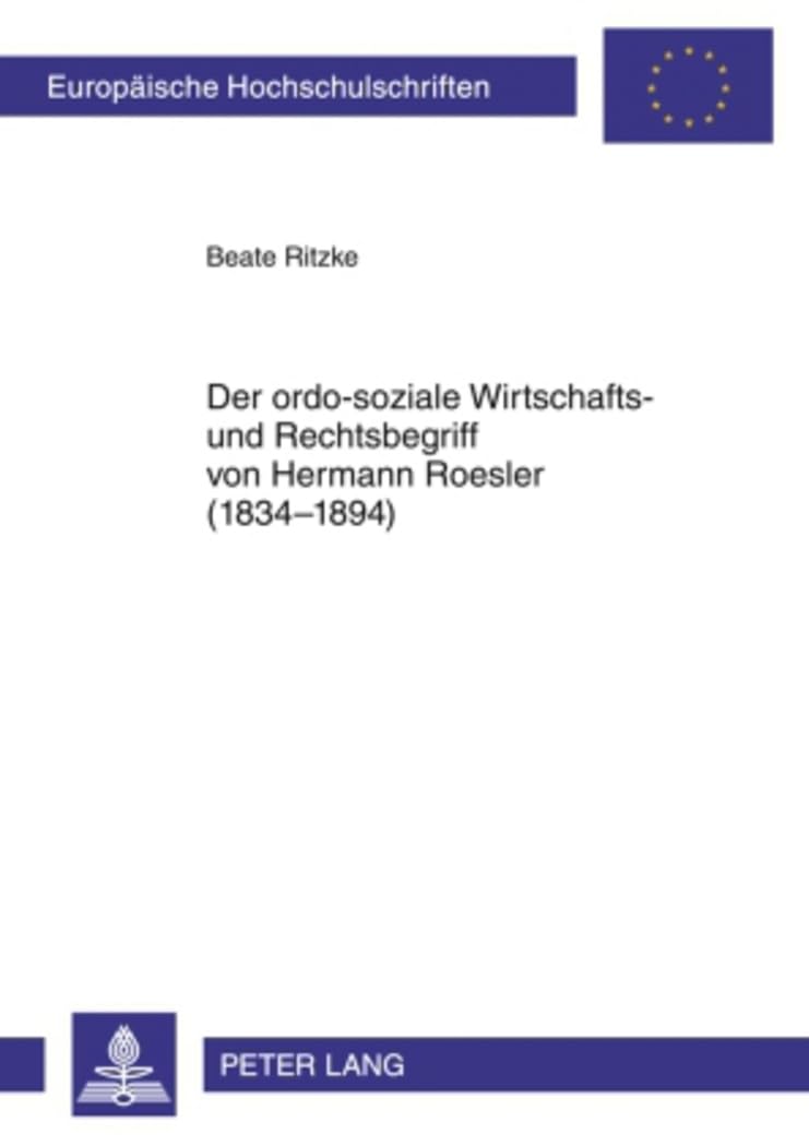 Der ordo-soziale Wirtschafts- und Rechtsbegriff von Hermann Roesler (1834-1894) (Europäische Hochschulschriften Recht, Band 4971) Law