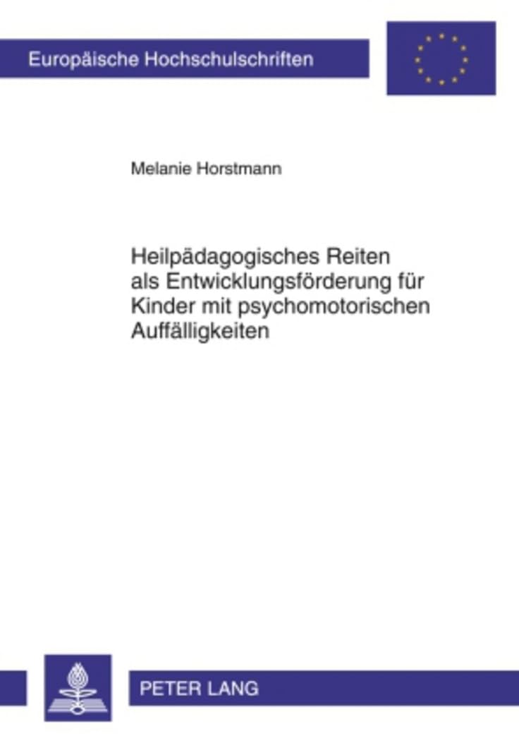 Heilpädagogisches Reiten als Entwicklungsförderung für Kinder mit psychomotorischen Auffälligkeiten: Ergebnisse einer Interventionsstudie (Europäische ... Universitaires Européennes, Band 1000) General education