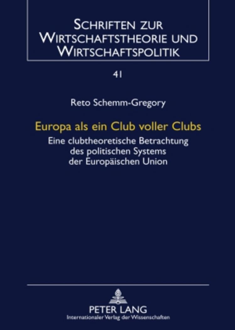 Europa als ein Club voller Clubs: Eine clubtheoretische Betrachtung des politischen Systems der Europaeischen Union (Schriften zur Wirtschaftstheorie und Wirtschaftspolitik, Band 41) Law