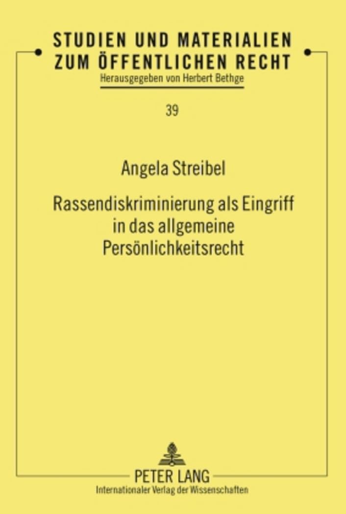 Rassendiskriminierung als Eingriff in das allgemeine Persoenlichkeitsrecht: Dissertationsschrift (Studien und Materialien zum Oeffentlichen Recht, Band 39) Law