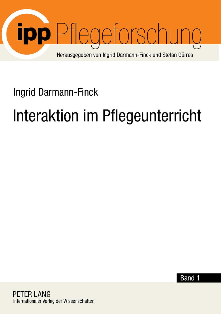 Interaktion im Pflegeunterricht: Begründungslinien der Interaktionistischen Pflegedidaktik (Pflegeforschung, Band 1) Medicine