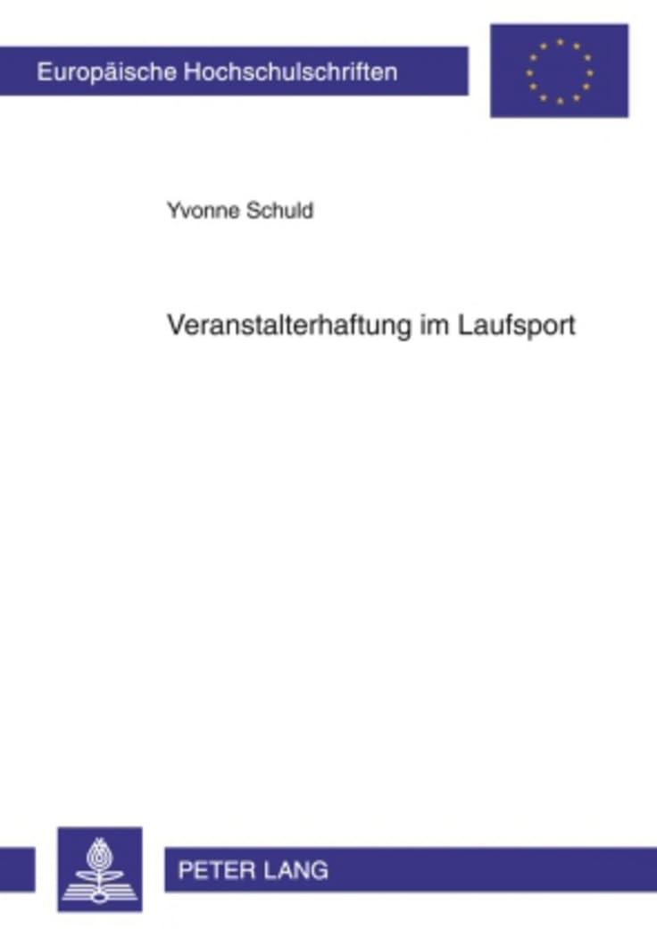 Veranstalterhaftung im Laufsport: Dissertationsschrift (Europäische Hochschulschriften Recht / Reihe 2: Rechtswissenschaft / Series 2: Law / Série 2: Droit, Band 5038) Law