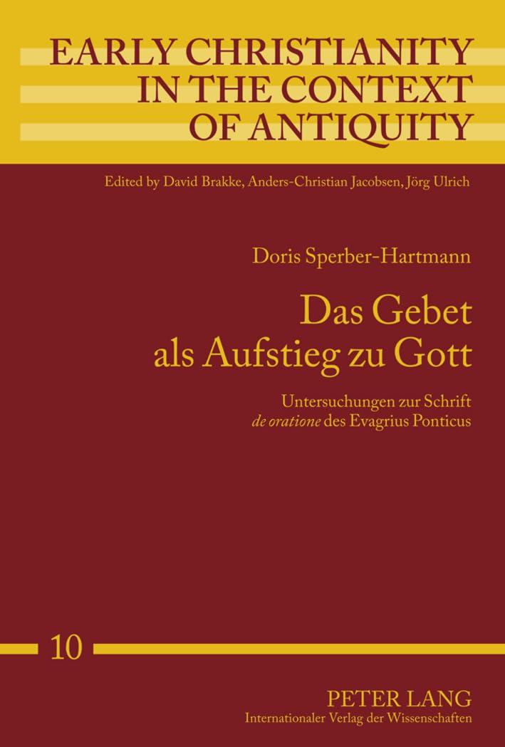 Das Gebet als Aufstieg zu Gott: Untersuchungen zur Schrift "de oratione" des Evagrius Ponticus (Early Christianity in the Context of Antiquity, Band 10) Philosophy