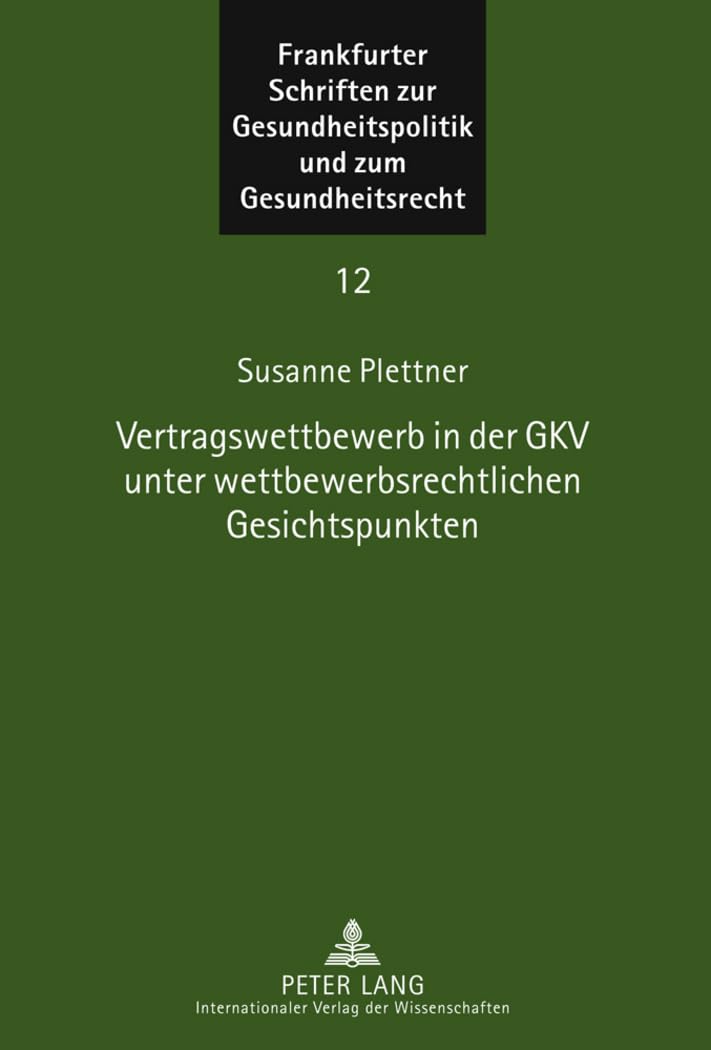 Vertragswettbewerb in der GKV unter wettbewerbsrechtlichen Gesichtspunkten: Dissertationsschrift (Frankfurter Schriften zur Gesundheitspolitik und zum Gesundheitsrecht, Band 12) Medicine