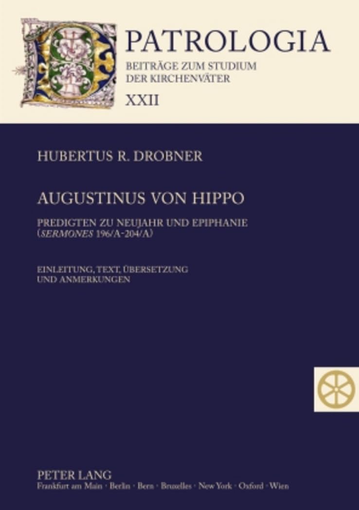 Augustinus von Hippo: Predigten zu Neujahr und Epiphanie ("Sermones" 196/A-204/A)- Einleitung, Text, Übersetzung und Anmerkungen (Patrologia – Beiträge zum Studium der Kirchenväter, Band 22) Contemporary literature