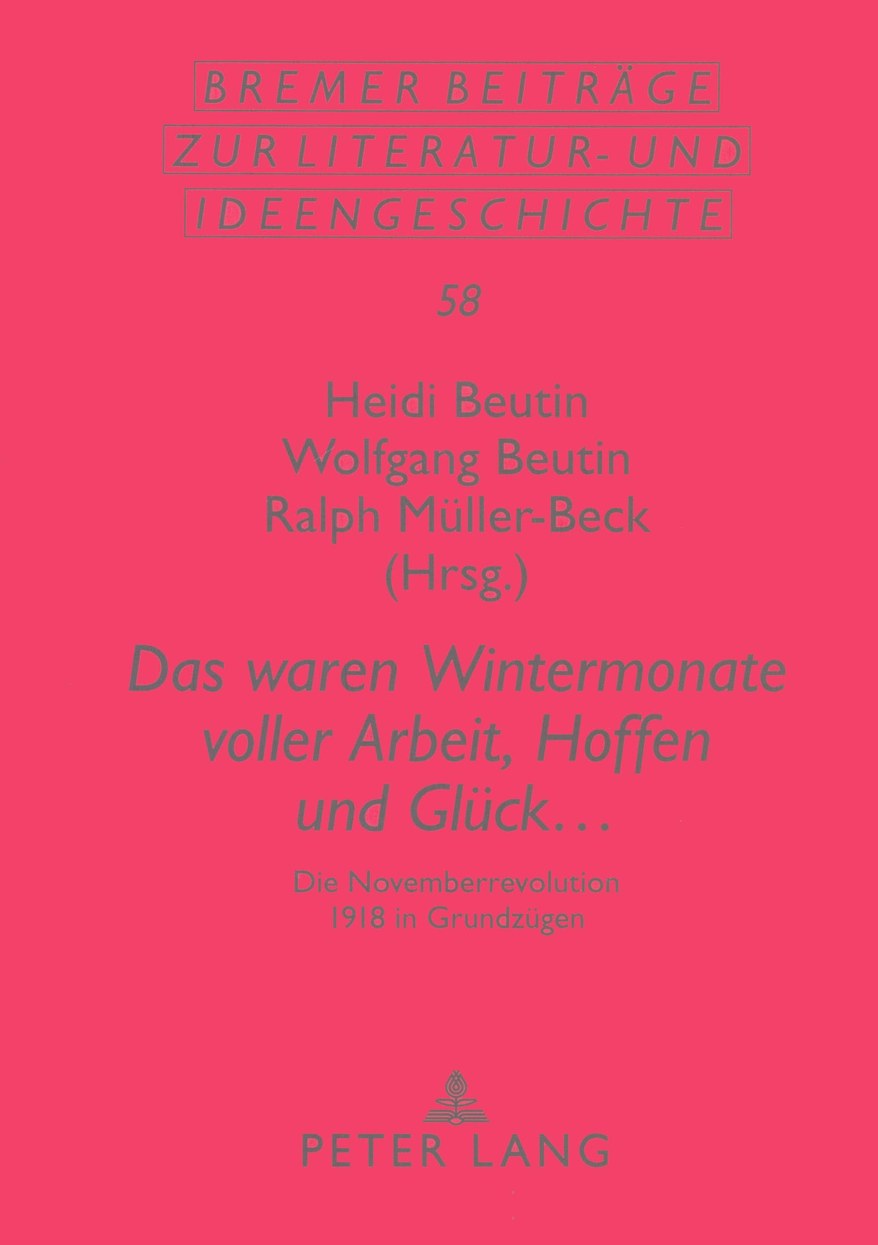 «Das waren Wintermonate voller Arbeit, Hoffen und Glück ...»: Die Novemberrevolution 1918 in Grundzügen (Sächsische Beiträge zur Literatur- und Ideengeschichte, Band 58) Contemporary literature Books