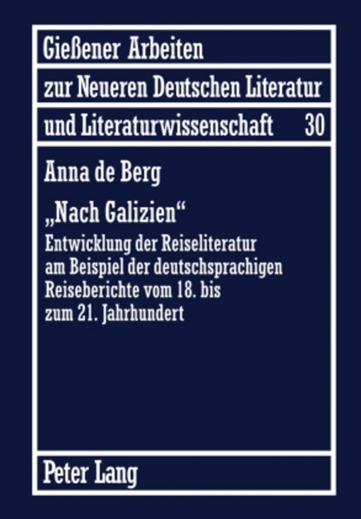 «Nach Galizien»: Entwicklung der Reiseliteratur am Beispiel der deutschsprachigen Reiseberichte vom 18. bis zum 21. Jahrhundert (Gießener Arbeiten zur ... Literatur und Literaturwissenschaft, Band 30) Contemporary literature Books