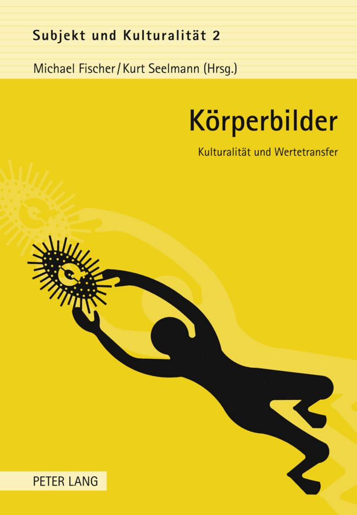 Körperbilder: Kulturalität und Wertetransfer (Subjekt und Kulturalität, Band 2) Philosophy
