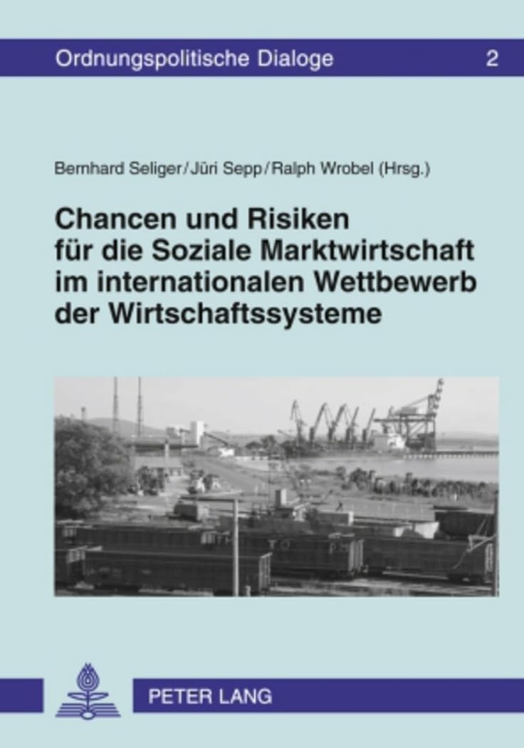 Chancen und Risiken für die Soziale Marktwirtschaft im internationalen Wettbewerb der Wirtschaftssysteme (Ordnungspolitische Dialoge, Band 2) Law