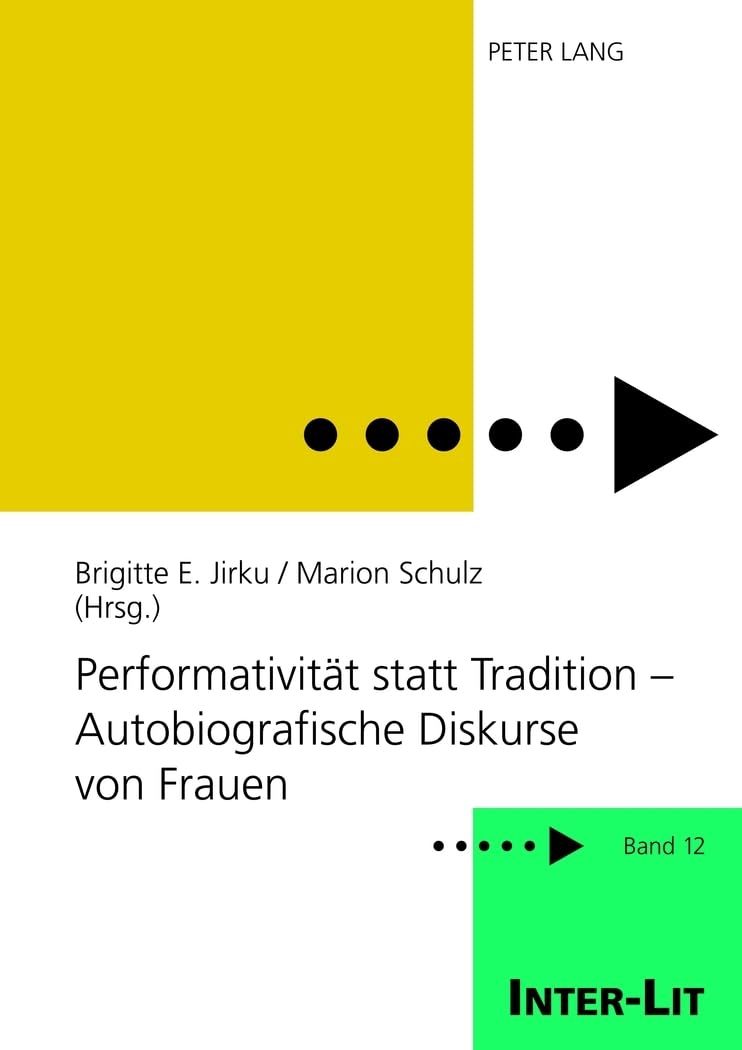 Performativität statt Tradition – Autobiografische Diskurse von Frauen: Unter Mitarbeit von Sarah Guddat und Sabine Hastedt (INTER-LIT, Band 12) Books