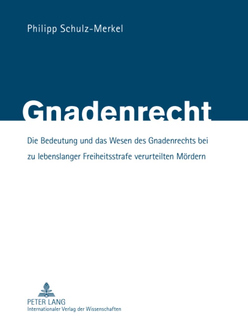 Gnadenrecht: Die Bedeutung und das Wesen des Gnadenrechts bei zu lebenslanger Freiheitsstrafe verurteilten Mördern Law